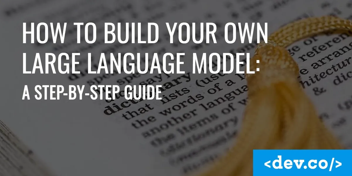 How To Build Your Own Large Language Model (LLM): A Step-by-Step Guide — featured image