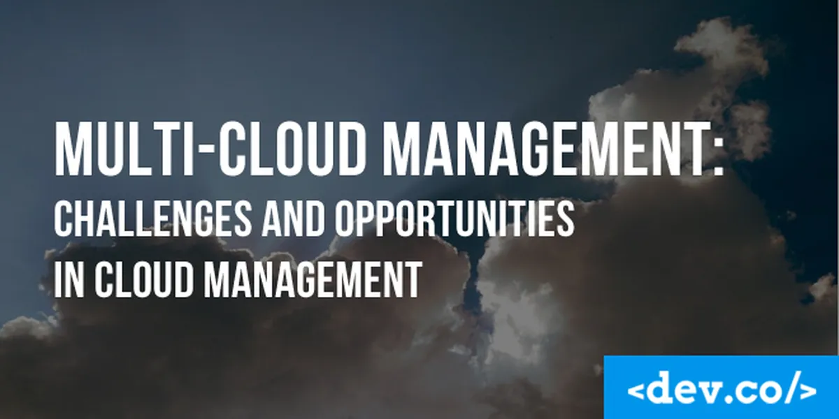 Multi-cloud Management: Challenges And Opportunities In Cloud Management — featured image