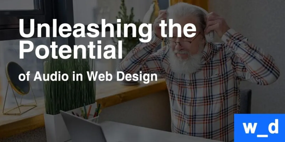 Unleashing the Potential of Audio in Web Design — featured image