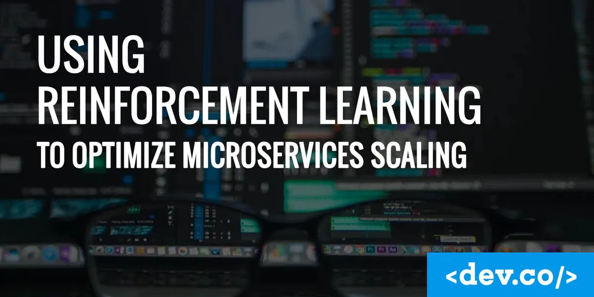 Using Reinforcement Learning to Optimize Microservices Scaling — featured image