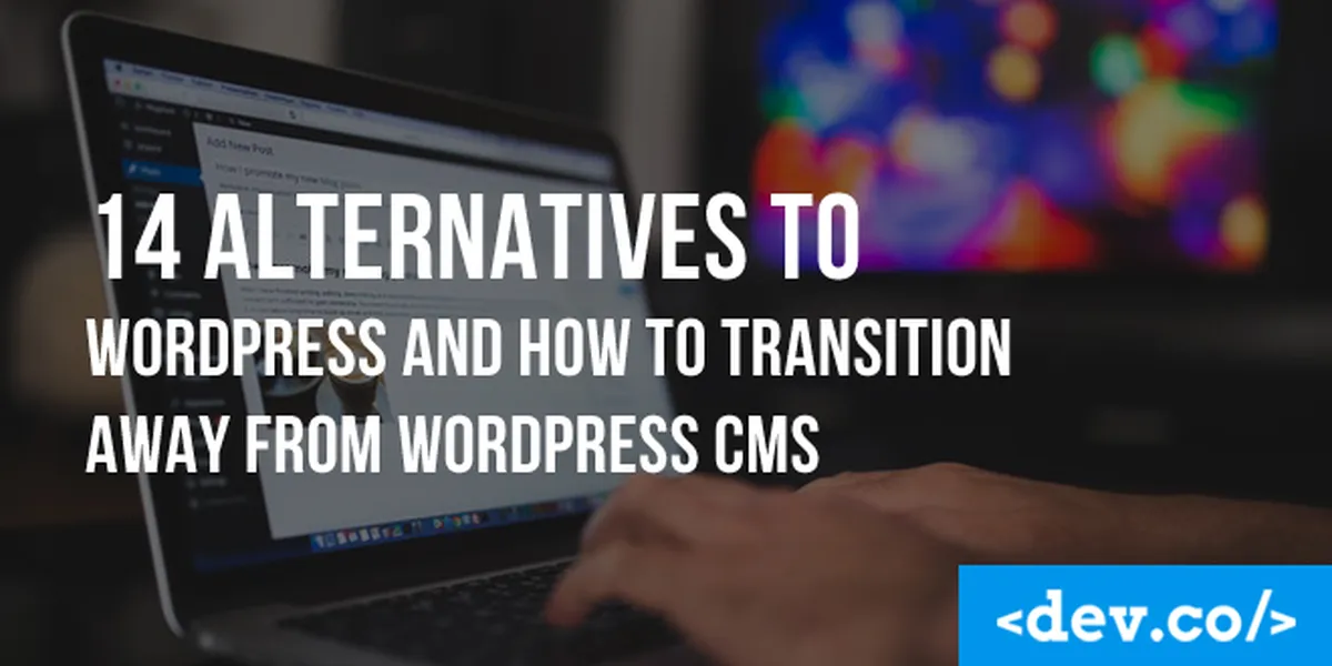 14 Alternatives to WordPress and How to Transition Away From WordPress CMS — featured image