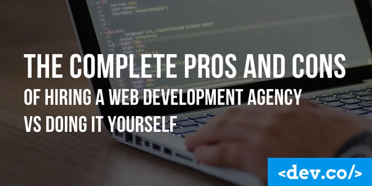 The Pros and Cons of Hiring a Web Development Agency vs Doing it Yourself — featured image