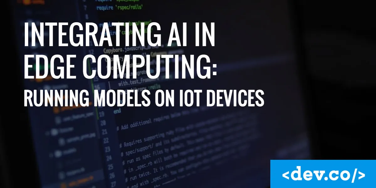 Integrating AI in Edge Computing: Running Models on IoT Devices — featured image