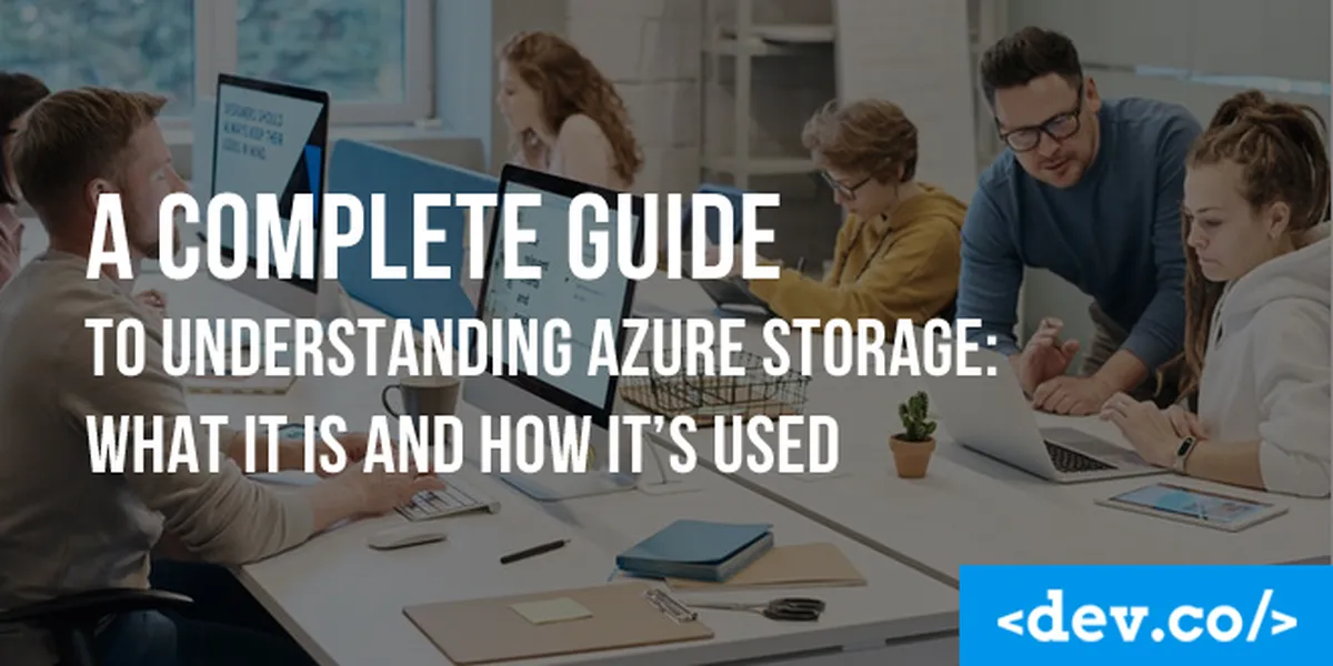 A Complete Guide To Understanding Azure Storage: What It Is And How It’s Used — featured image