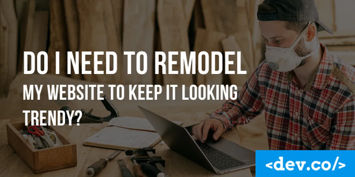 Do I Need to Remodel My Website to Keep it Looking Trendy? — featured image
