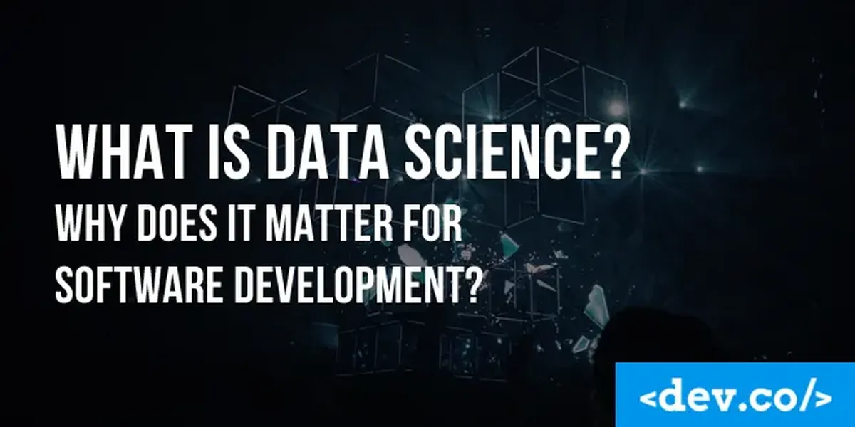 What is Data Science? Why Does it Matter for Software Development? — featured image