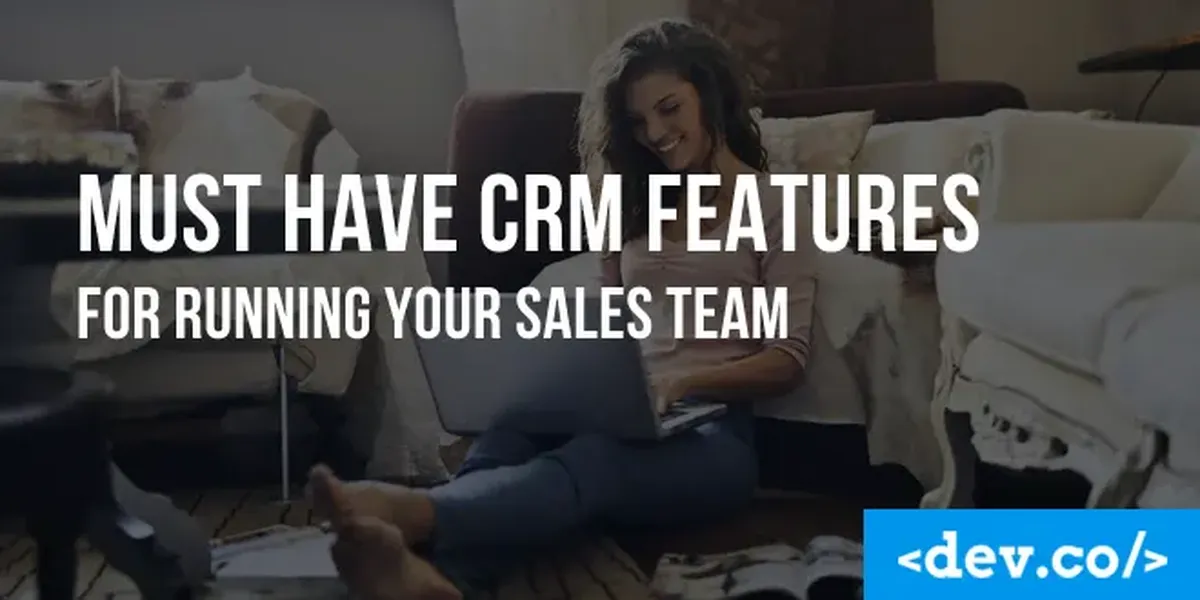Must Have CRM Features for Scaling Your Sales Team — featured image
