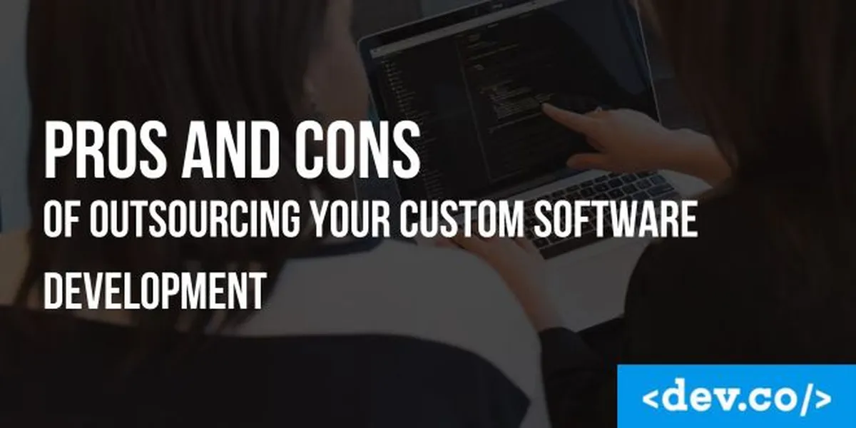Pros and Cons of Outsourcing Your Custom Software Development — featured image