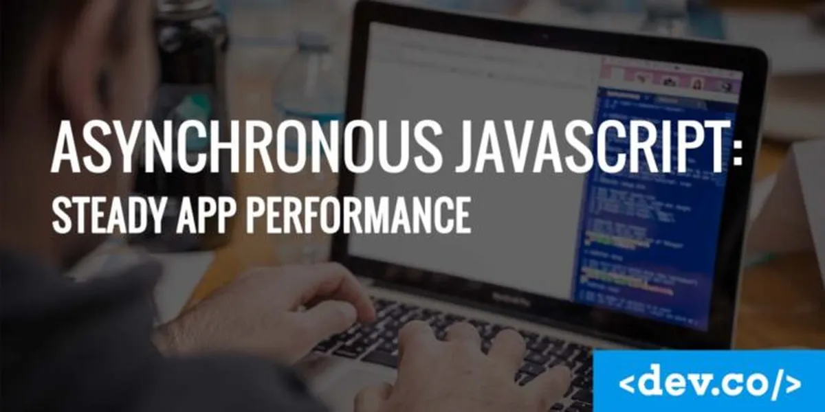 Asynchronous JavaScript: Steady App Performance — featured image