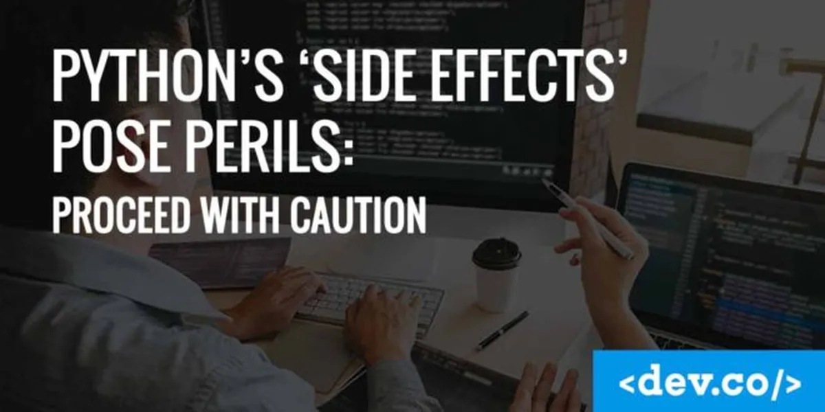 Python’s ‘Side Effects’ Pose Perils: Proceed with Caution — featured image