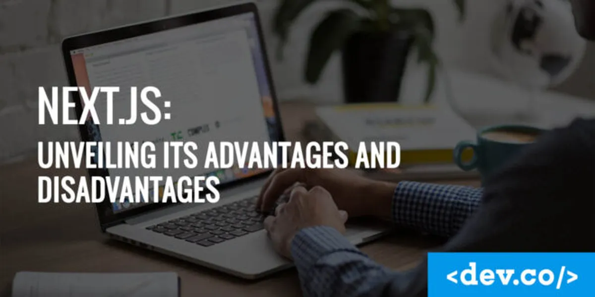 Next.js: Unveiling its Advantages and Disadvantages — featured image