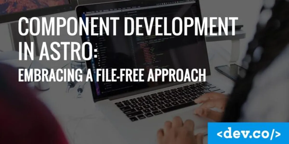 Component Development in Astro: Embracing a File-Free Approach — featured image