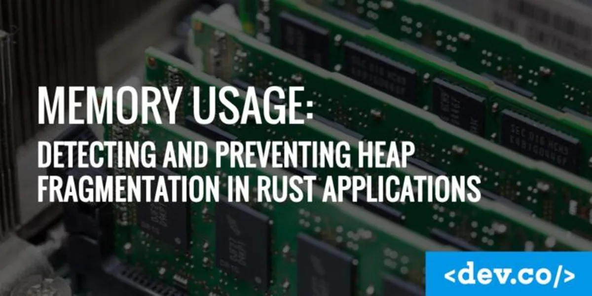 Memory Usage: Detecting and Preventing Heap Fragmentation in Rust Applications — featured image