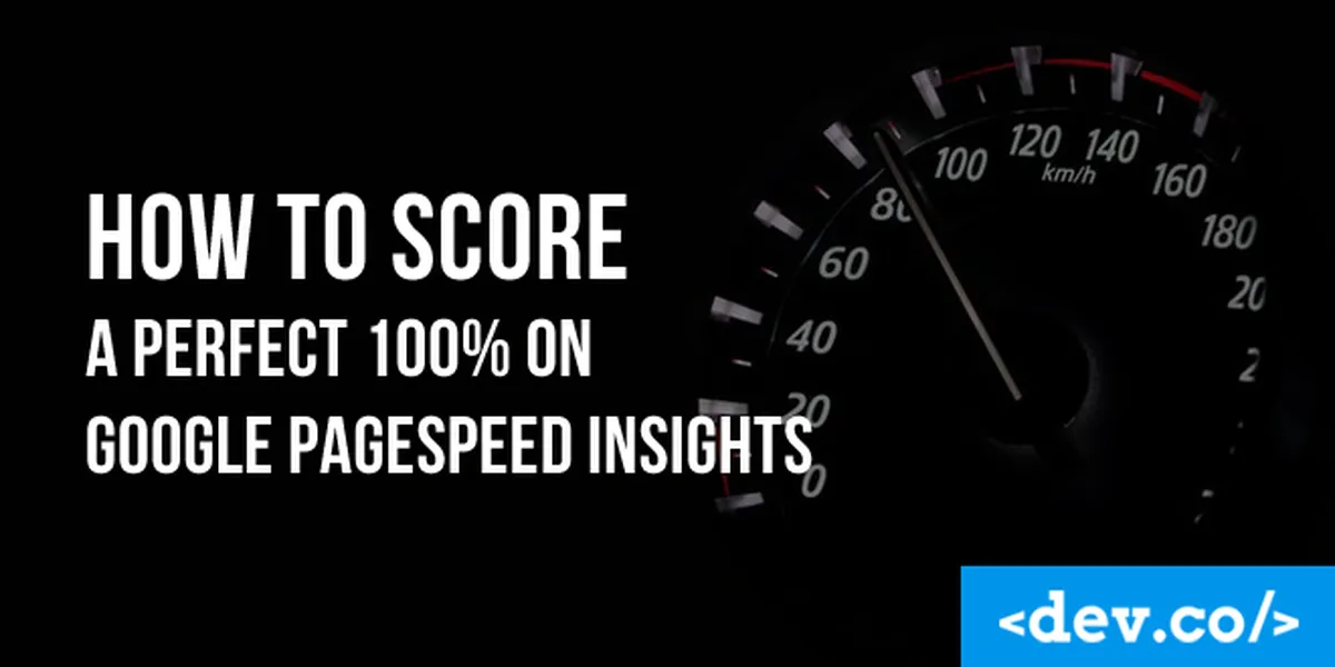 How to Score a Perfect 100 on Google PageSpeed Insights — featured image