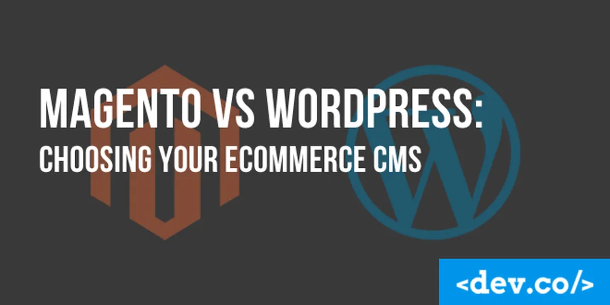 Magento vs. WordPress: Choosing Your eCommerce CMS — featured image