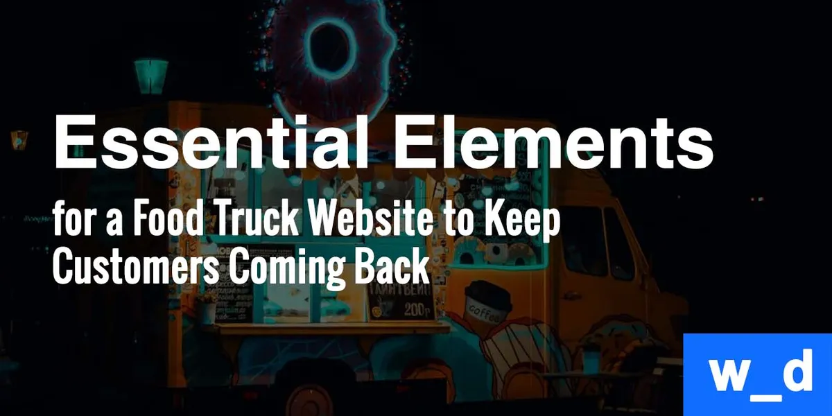 11 Essential Elements for a Food Truck Website to Keep Customers Coming Back — featured image