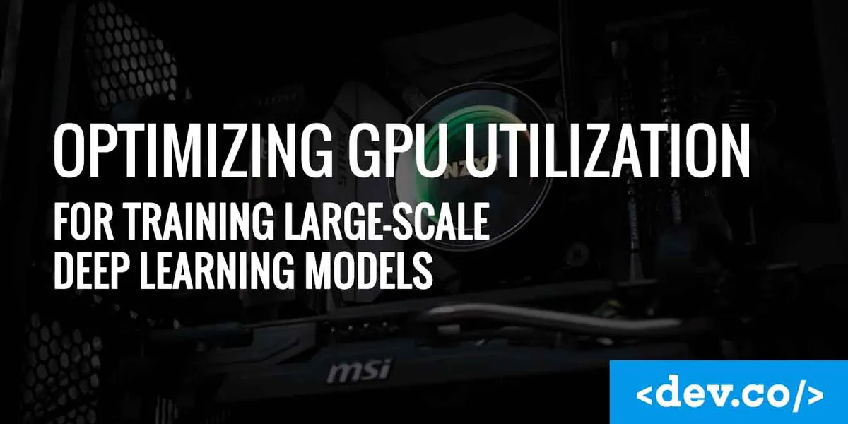 Optimizing GPU Utilization for Training Large-Scale Deep Learning Models — featured image