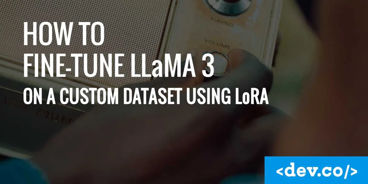How To Fine-Tune LLaMA 3 on a Custom Dataset Using LoRA — featured image