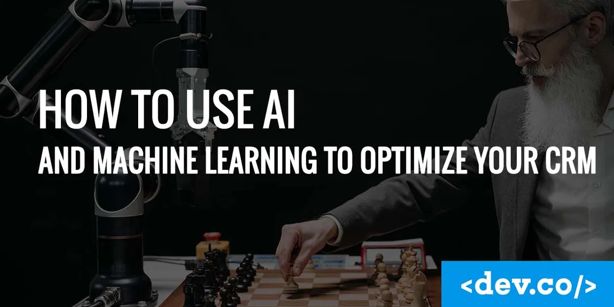 How to use AI and Machine Learning to Optimize Your CRM — featured image