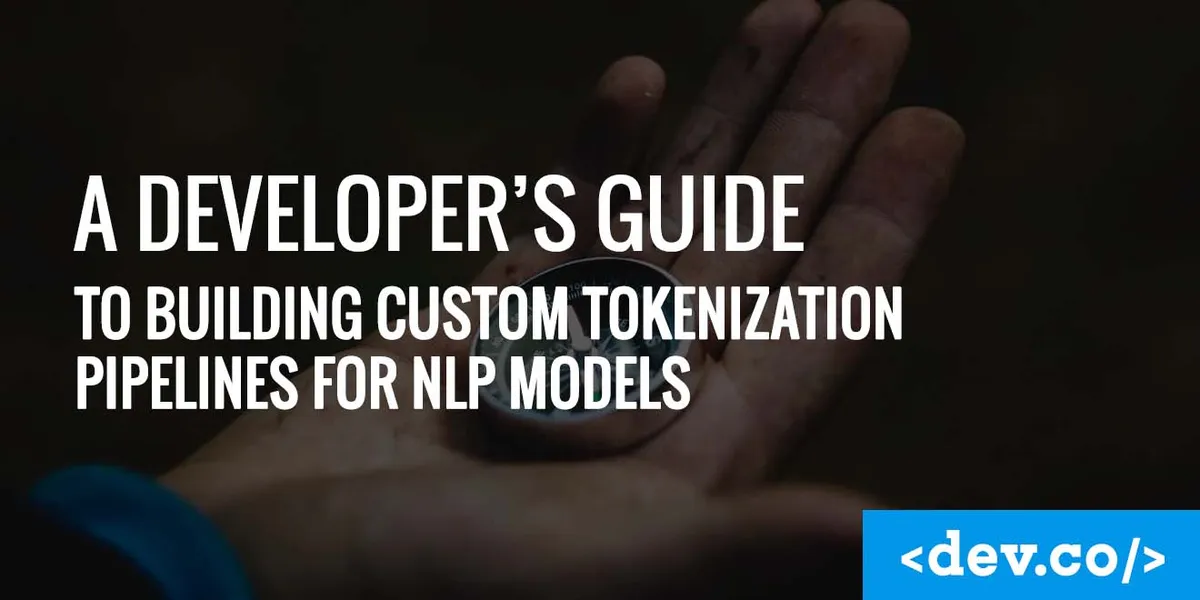 How to Build Custom Tokenization Pipelines for NLP Models — featured image