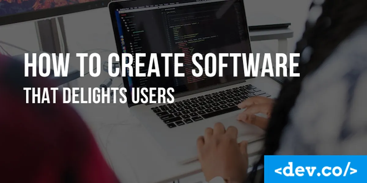 How To Create Software That Delights Users — featured image