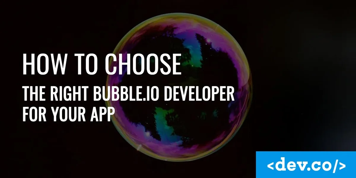 How to Choose the Right Bubble.io Developer for Your NoCode App — featured image