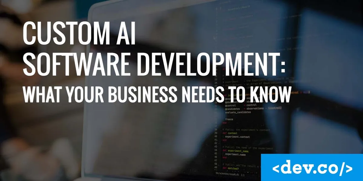 Custom AI Software Development: What Your Business Needs to Know — featured image