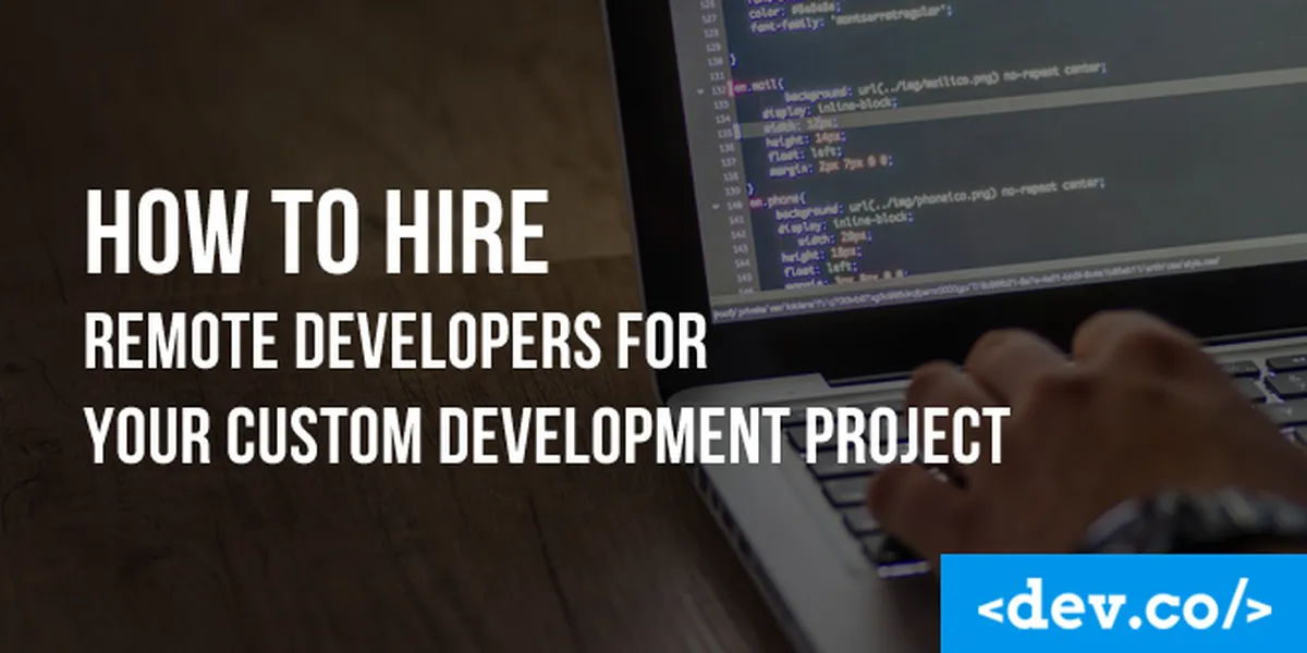 How to Hire Remote Developers for Your Custom Development Project — featured image