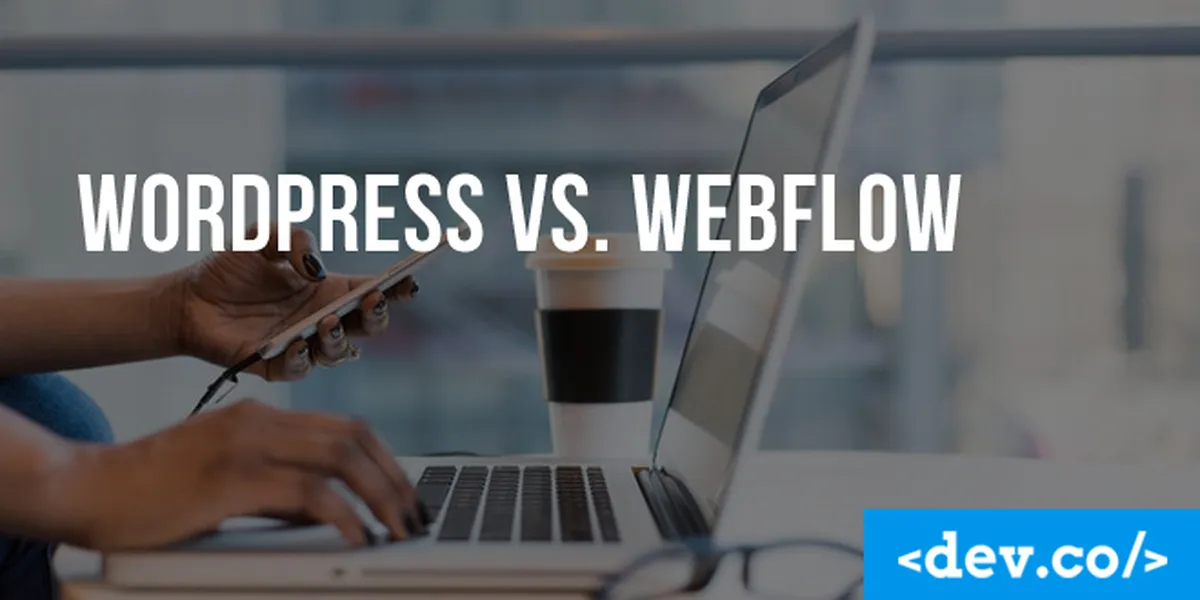 WordPress vs. Webflow: Which CMS Should I Use to Develop My Website? — featured image