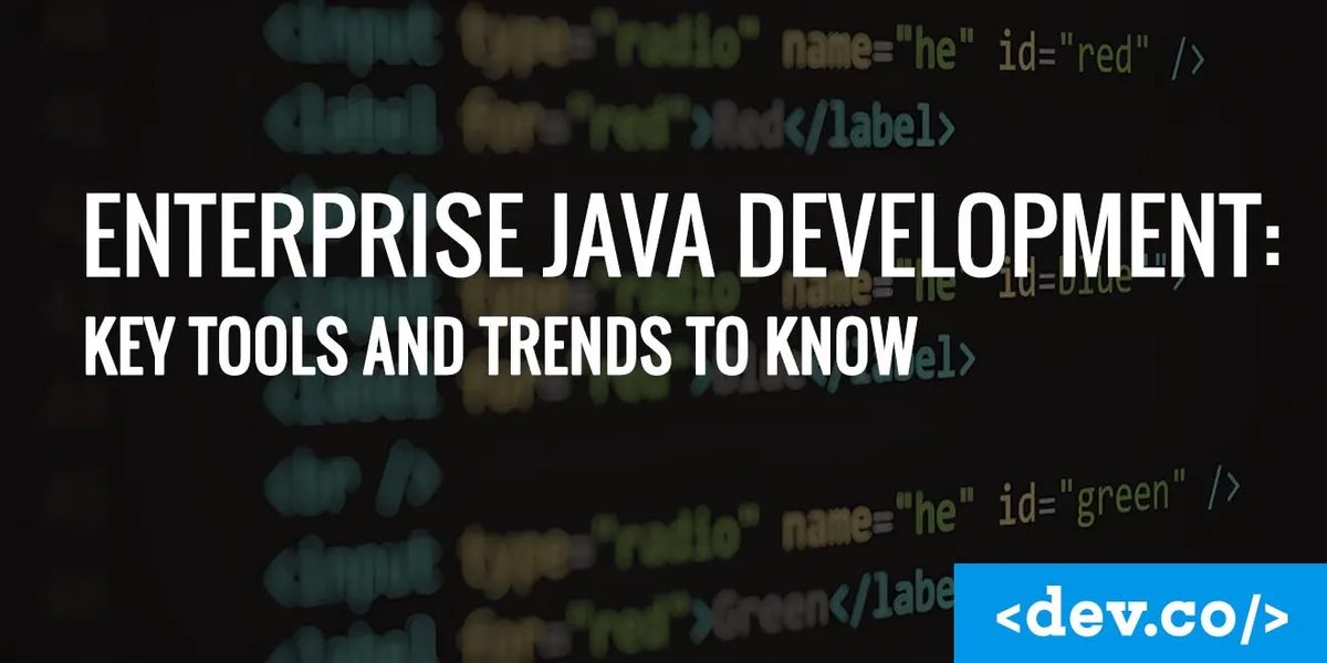 Enterprise Java Development: Key Tools and Trends to Know — featured image