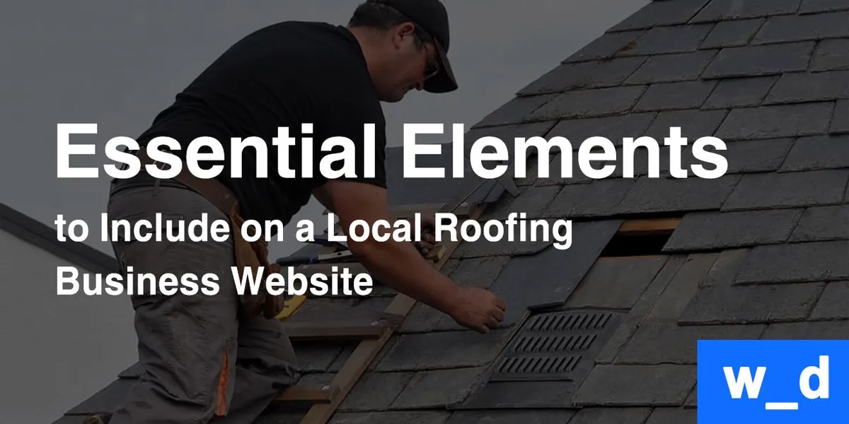 15 Essential Elements to Include When Designing a Website for Your Roofing Business — featured image