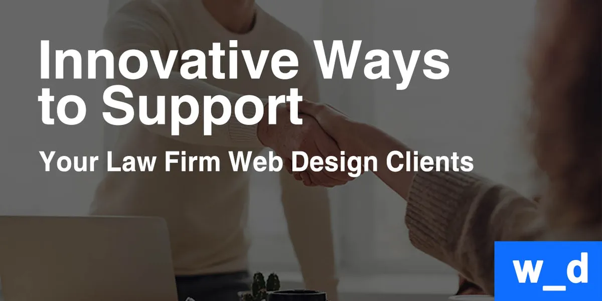 Innovative Ways to Support Your Law Firm Web Design Clients — featured image