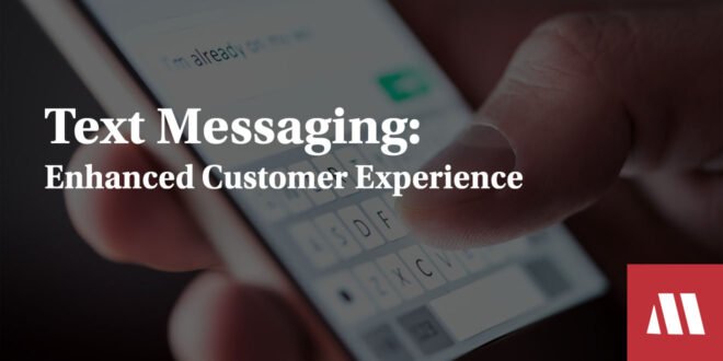 How to Use Text Messaging to Enhance Customer Experience — Digital ...