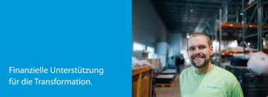 Finanzielle Unterstützung für die Transformation.