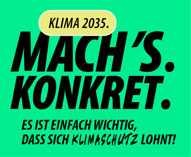 Ein grüner Banner: Klima 2035. Mach's. Konkret. Slogan: Es ist einfach wichtig, dass sich Klimaschutz lohnt!