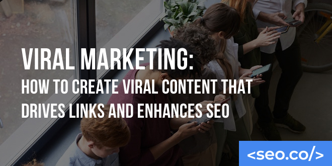 Viral Marketing: How to Create Viral Content that Enhances SEO | SEO.co