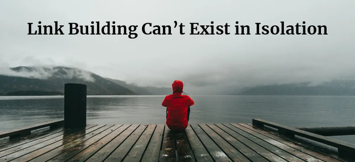 Link Building Can’t Exist in Isolation