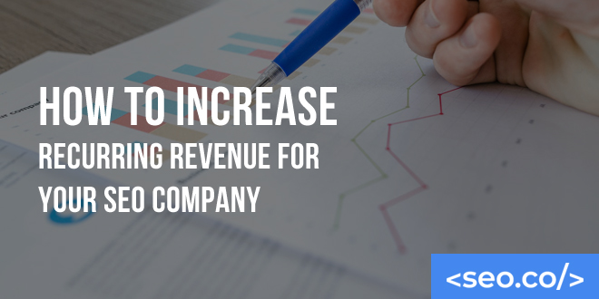 How to Increase Recurring Revenue for Your SEO Company | SEO.co