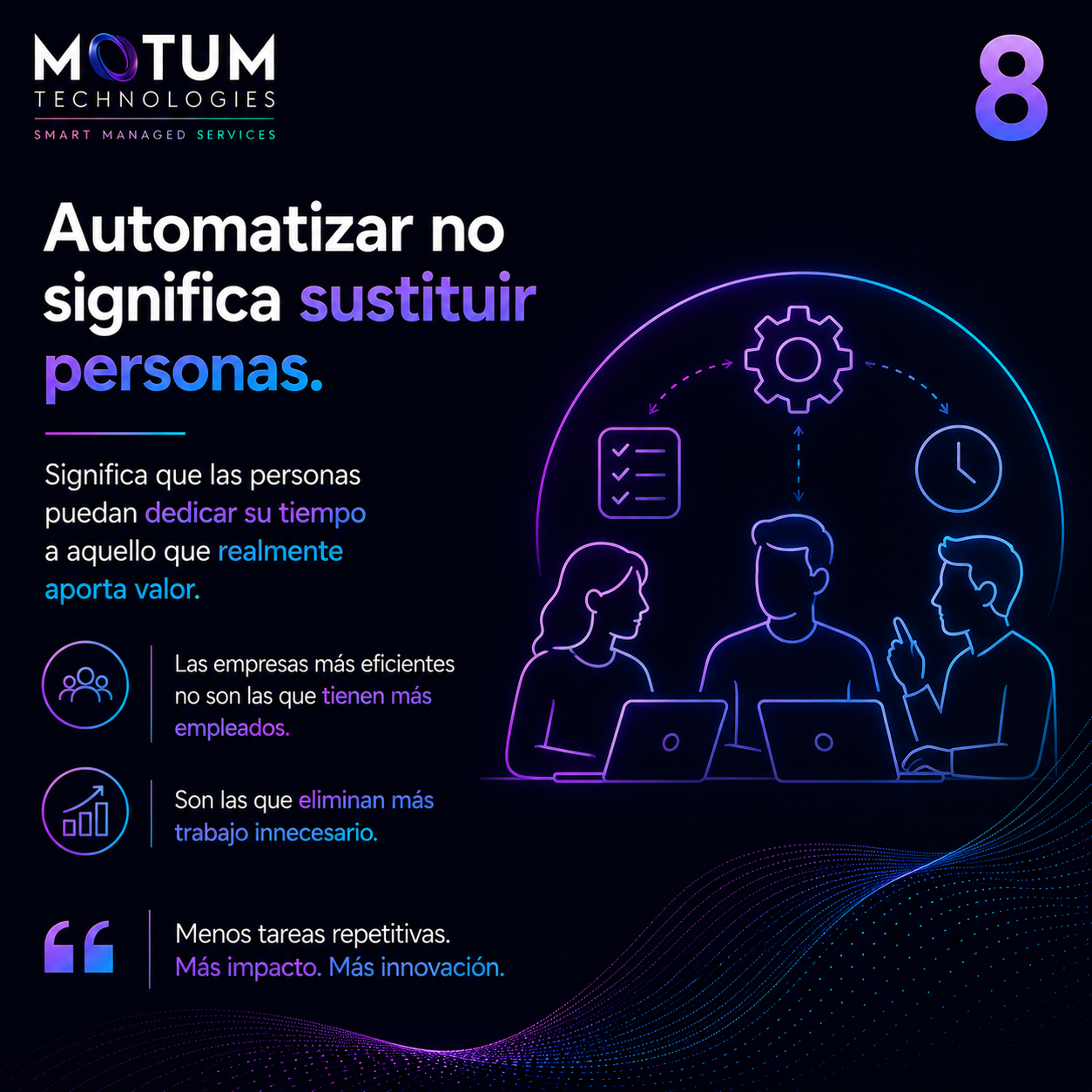 La automatización potencia el talento de las personas La automatización empresarial libera tiempo para que las personas aporten mayor valor e impulsen la innovación. Automatizar procesos no sustituye personas, sino que elimina tareas repetitivas y permite dedicar más tiempo a actividades estratégicas.