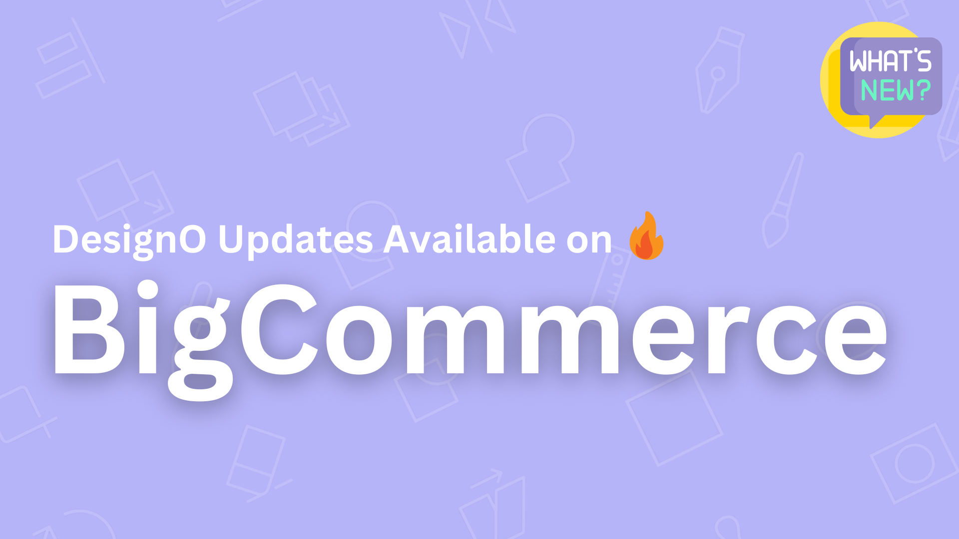 BigCommerce App Update: Bringing DesignO’s Latest Features to BigCommerce Print Shop Owners