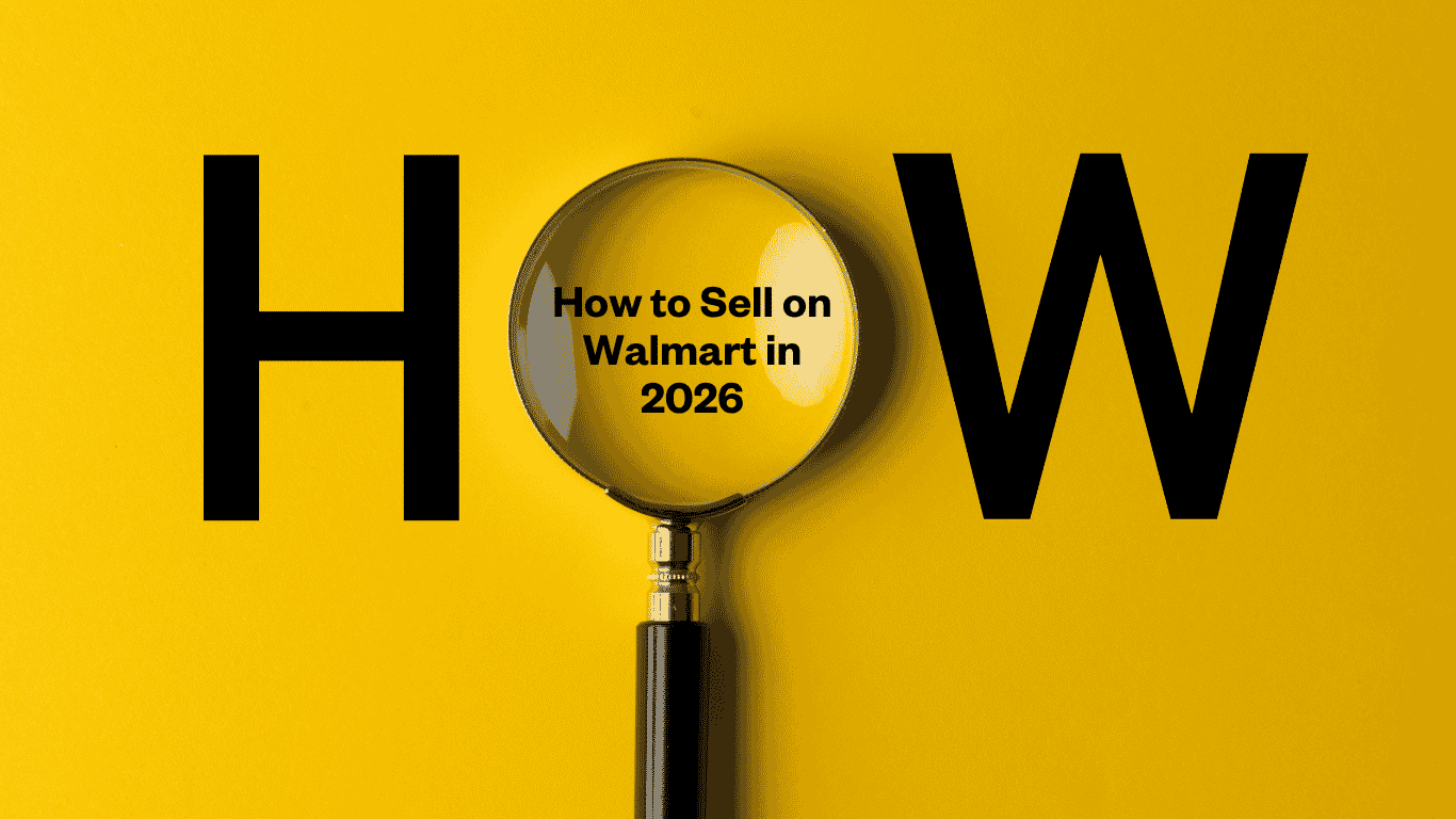 How to Sell on Walmart in 2026: A Step-by-Step Seller's Guide