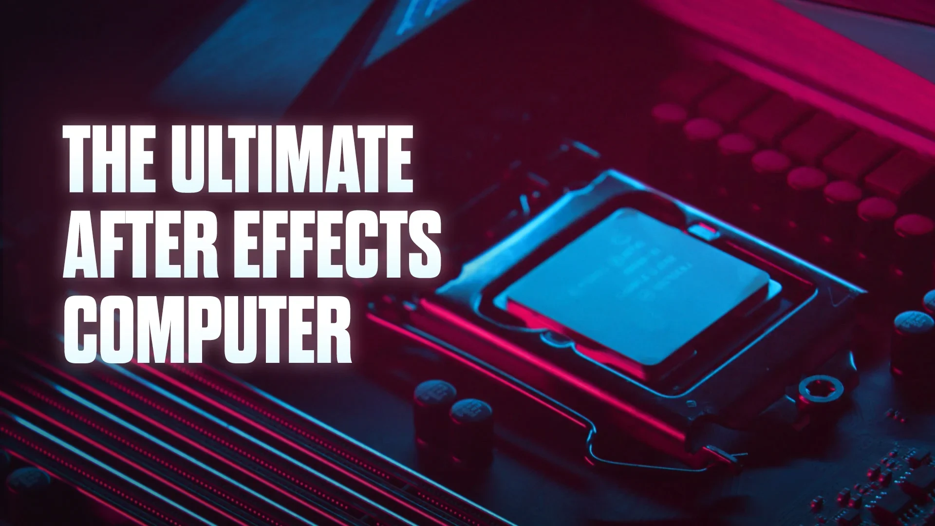 Building the Ultimate After Effects Computer article thumbnail