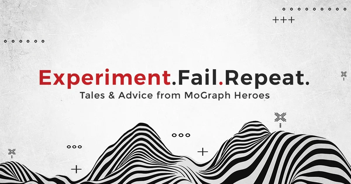 Experiment. Fail. Repeat: Tales + Advice from MoGraph Heroes article thumbnail
