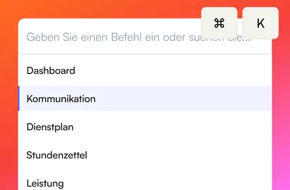 Die Command Palette, geöffnet mit ⌘K: ein Feld "Geben Sie einen Befehl ein oder suchen Sie…" über Dashboard, Kommunikation (markiert), Dienstplan, Stundenzettel und Leistung