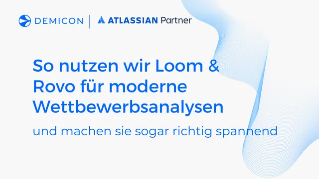 Moderne Wettbewerbsanalysen mit KI: So nutzen wir Rovo & Loom