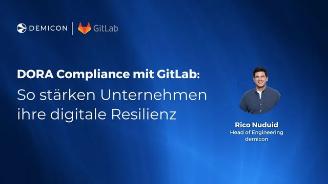 DORA-Compliance mit GitLab: Stärkung der digitalen Resilienz
