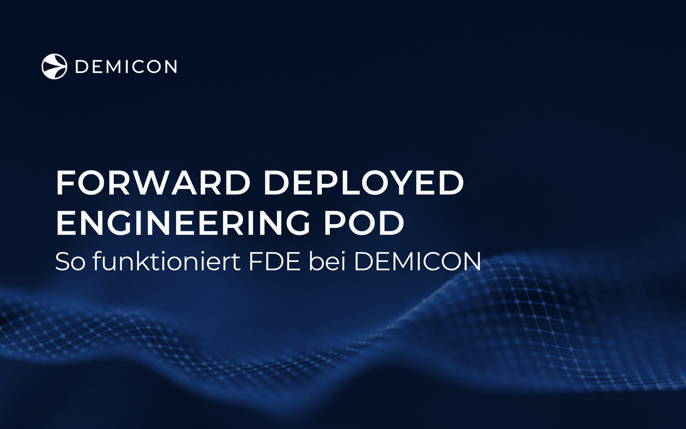 Was ist ein FDE Pod? Forward Deployed Engineering bei demicon