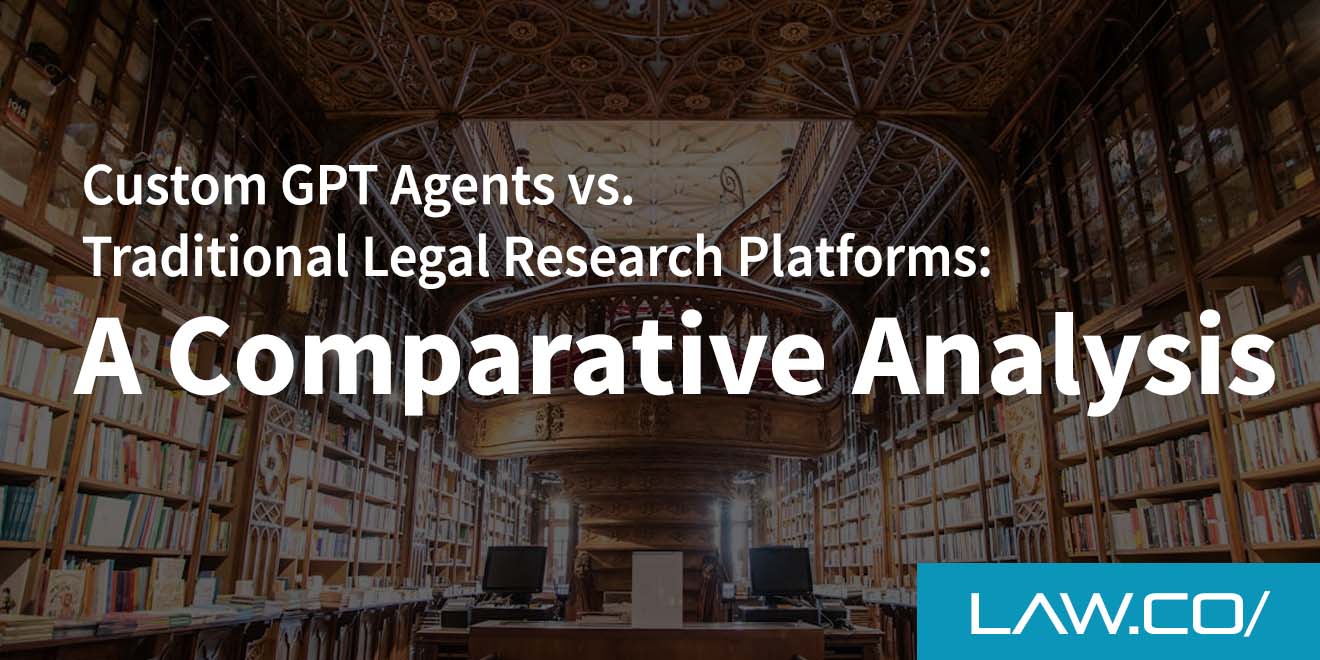 Custom GPT Agents vs. Traditional Legal Research Platforms: A Comparative Analysis