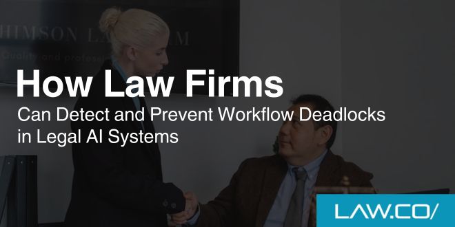 How Law Firms Can Detect and Prevent Workflow Deadlocks in Legal AI Systems