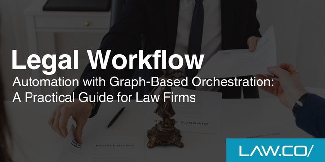 Legal Workflow Automation with Graph-Based Orchestration: A Practical Guide for Law Firms